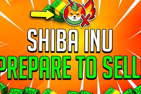 PREPARE TO SELL SHIBA INU COIN! – 99% SHIB HOLDERS WILL DO THIS! – SHIB Price