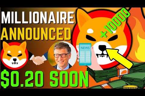 SHIBA INU COIN NEWS TODAY – MILLIONAIRE ANNOUNCED SHIBA WILL HIT $0.20! – PRICE PREDICTION UPDATED..