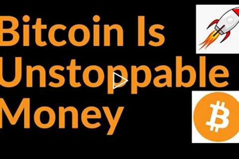 Bitcoin Is Unstoppable Money