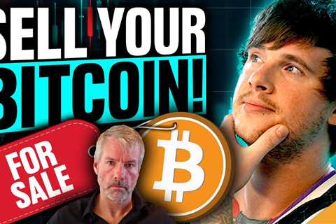 Sell Your Bitcoin!!! (Saylor Says it’s Time)