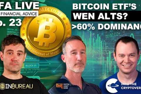 E23: NFA LIVE - BITCOIN ETF''s, DOMINANCE & WEN ALTS?