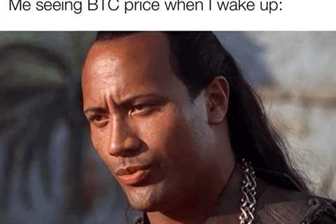 Me seeing BTC price when I wake up