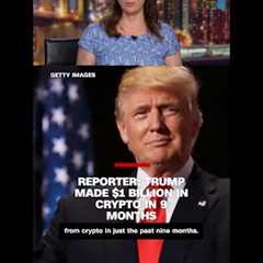 Reporter: Trump made $1 billion in crypto in 9 months
