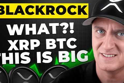 Blackrock What ‼️ XRP BITCOIN HOLDERS NEED TO SEE THIS NOW