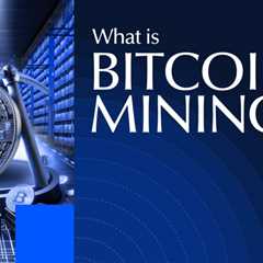 What Is Bitcoin Mining? A Comprehensive Guide