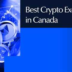 10 Best Crypto Exchanges In Canada Ranked by Fees & Security