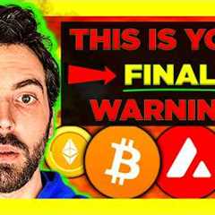 FINAL WARNING to ALL Crypto Holders!! (I will delete this in 24 hours)