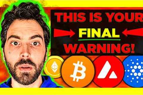 FINAL WARNING to ALL Crypto Holders!! (I will delete this in 24 hours)